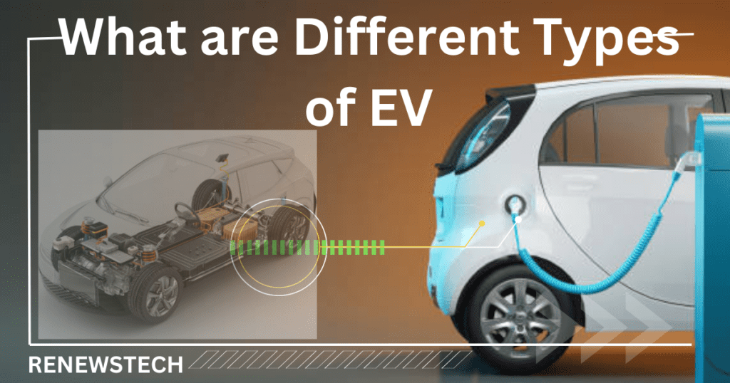 Different Types of Electric Vehicle: BEV, HEV, PHEV and FCEV