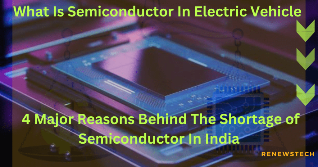 what is semiconductor 4major reason behind the shortage in India