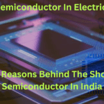 what is semiconductor 4major reason behind the shortage in India